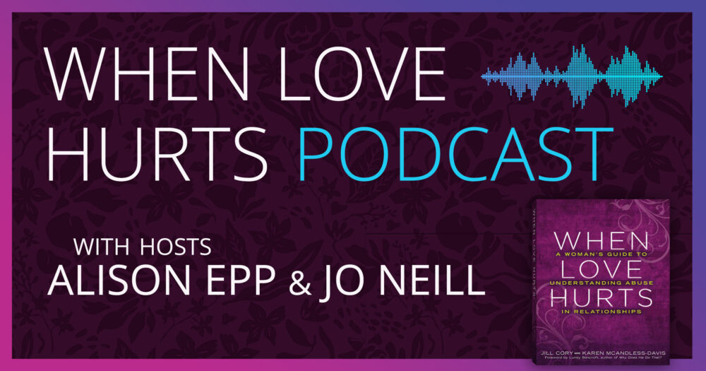 When Love Hurts podcast with Alison Epp and Jo Neill.